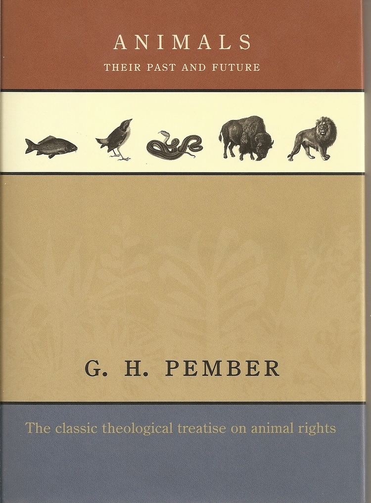 G. H. Pember G H Pember Animals Their Past and Future Animals Matter to God