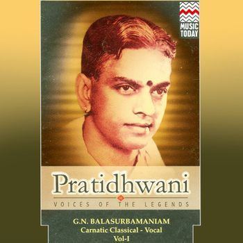 G. N. Balasubramaniam Pratidhwani Voices Of The Legends GN Balasubramaniam Vol 1