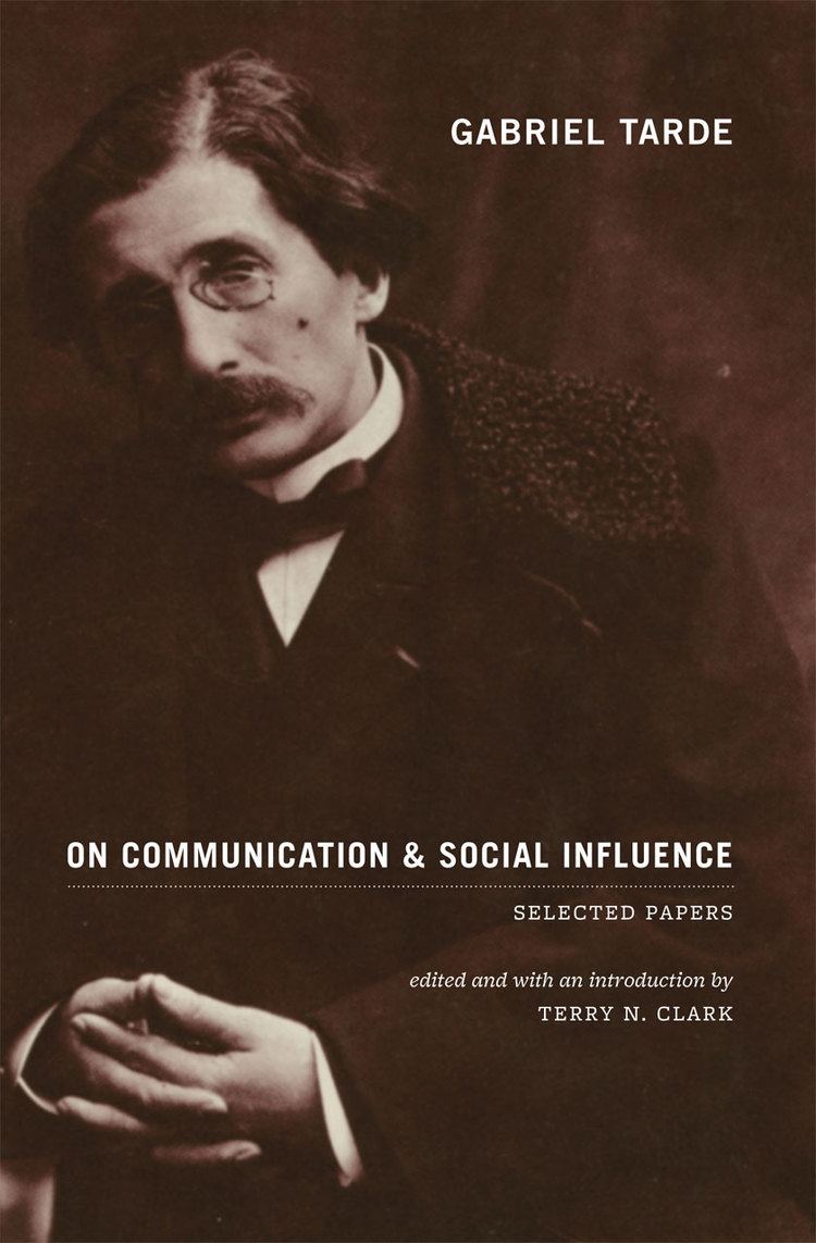 Gabriel Tarde Gabriel Tarde On Communication and Social Influence