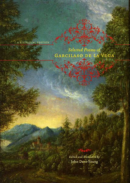 Garcilaso de la Vega (poet) Selected Poems of Garcilaso de la Vega A Bilingual