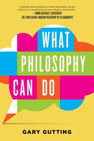 Gary Gutting What Philosophy Can Do by Gary Gutting