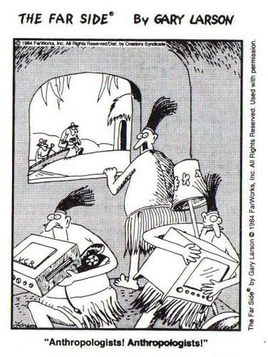 At the top is the title the THE FAR SIDE By GARY LARSON, in the middle A caricature by Gary Larson, outside the window two men arrived from a boat, from left a man sitting on the boat wearing a white hat and a shirt, at the right is a man walking out of the boat, wearing a hat, shirt and shorts. inside a room with three people inside, from left a man, standing, holding a VCR, a telephone has black hair and nose piercing, wearing a leaves at bottom, 2nd from left a man, standing, has black hair and nose piercing, wearing a leaves at bottom, 3rd from left, a man standing, tv and a lamp has black hair and nose piercing, wearing a leaves at bottom, below is a word “Anthropologists! Anthropologists!”