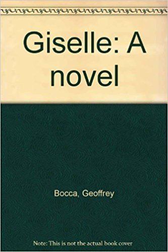 Geoffrey Bocca Giselle A novel Geoffrey Bocca 9780399115271 Amazoncom Books