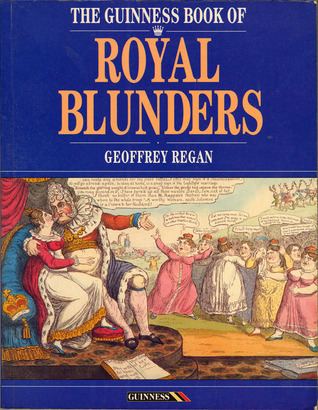 Geoffrey Regan The Guinness Book Of Royal Blunders by Geoffrey Regan Reviews