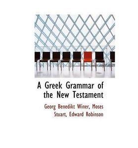 Georg Benedikt Winer A Greek Grammar of the New Testament by Georg Benedikt Winer eBay