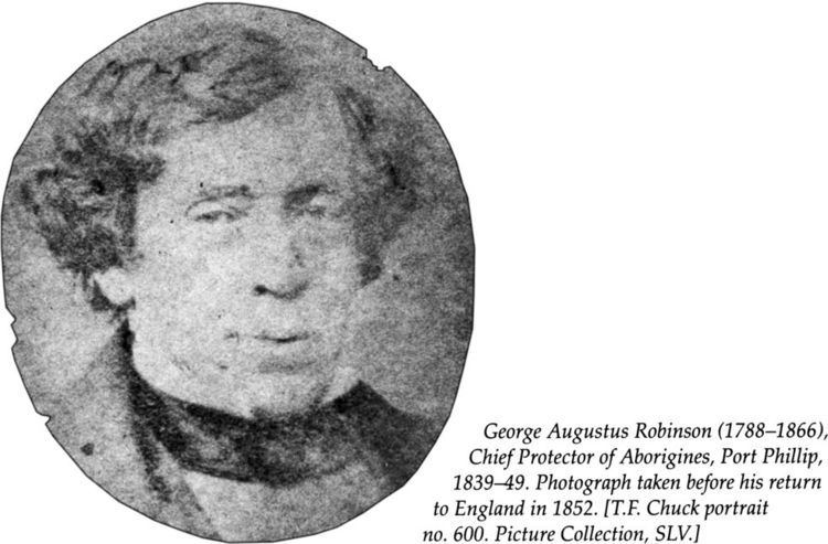 George Augustus Robinson George Augustus Robinson 17881866 Chief Protector of Aborigines