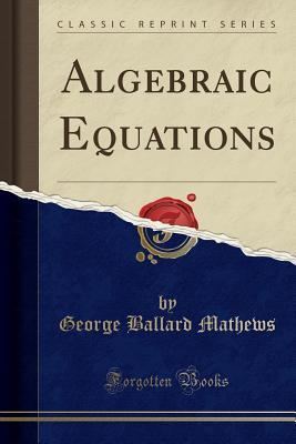 George Ballard Mathews Algebraic Equations Classic Reprint book by George Ballard Mathews