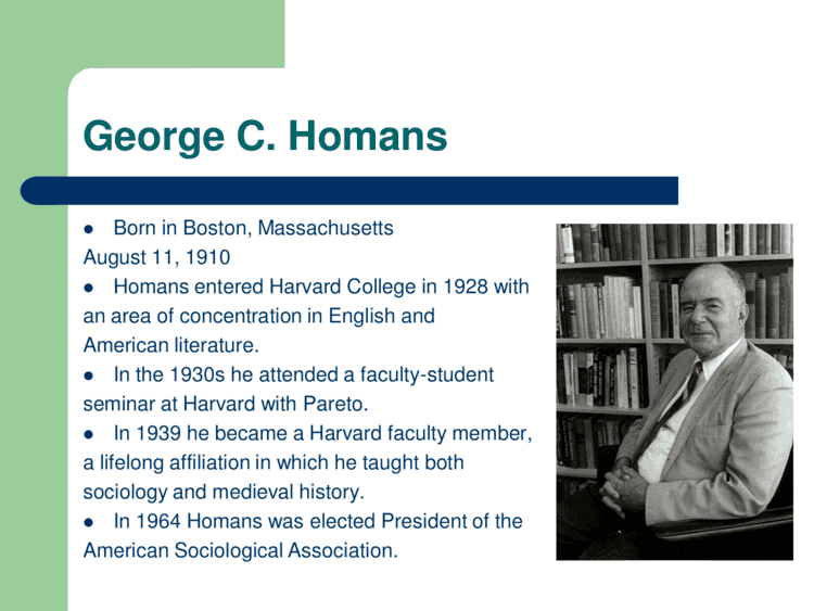George C. Homans George C HomansSociological TheoryLecture soci250m13s07Sociology