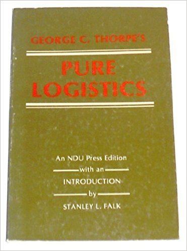 George C. Thorpe George C Thorpes Pure Logistics The Science of War Preparation