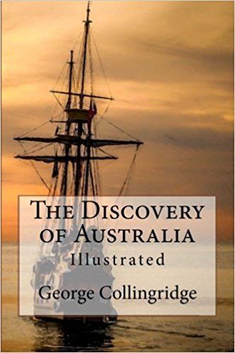 George Collingridge The Discovery of Australia Illustrated George Collingridge