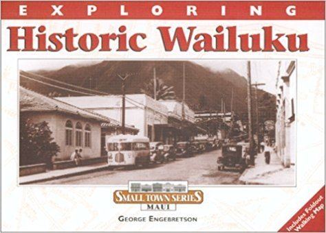 George Engebretson Exploring Historic Wailuku Small Town George Engebretson