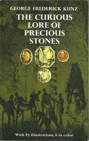 George Frederick Kunz The Curious Lore of Precious Stones by George Frederick Kunz