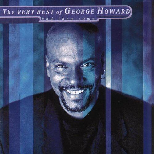 George Howard (jazz) George Howard The Very Best of George Howard and Then