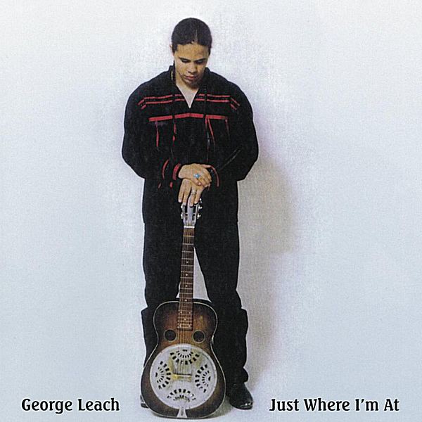 George Leach George Leach Just Where Im At CD Baby Music Store