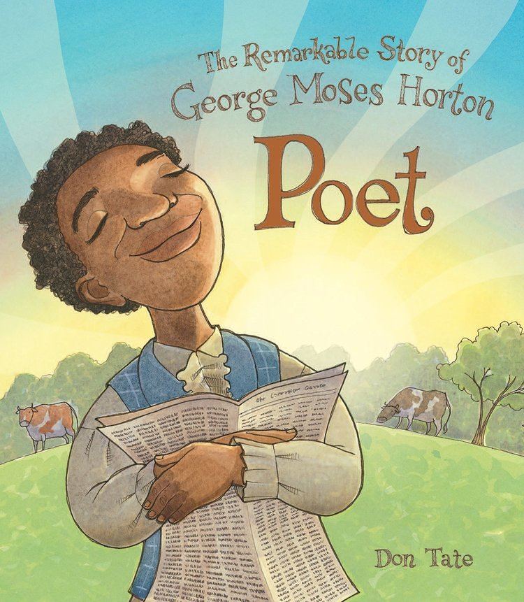 George Moses Horton Poet The Remarkable Story of George Moses Horton Don Tate