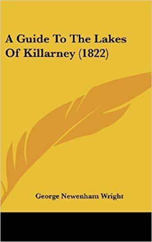 George Newenham Wright A Guide to the Lakes of Killarney 1822 George Newenham Wright