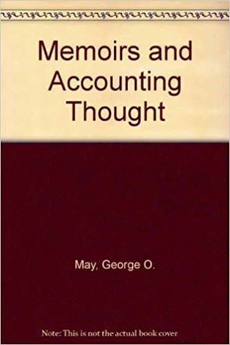 George O. May Memoirs and Accounting Thought George O May Paul Grady