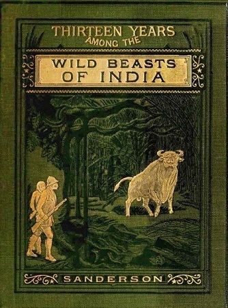 George P. Sanderson YEARS AMONG THE WILD BEASTS OF INDIA By George P Sanderson
