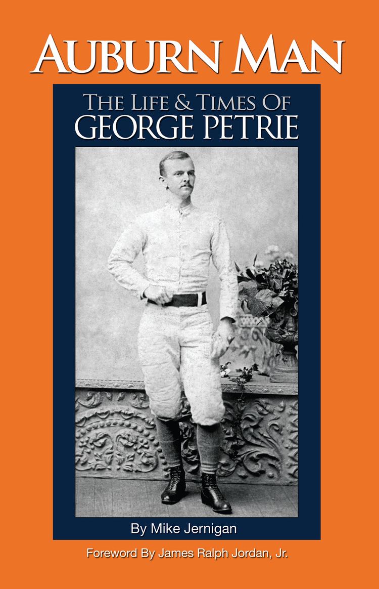 George Petrie (American football) Auburn Man The Life Times of George Petrie Center for the Arts