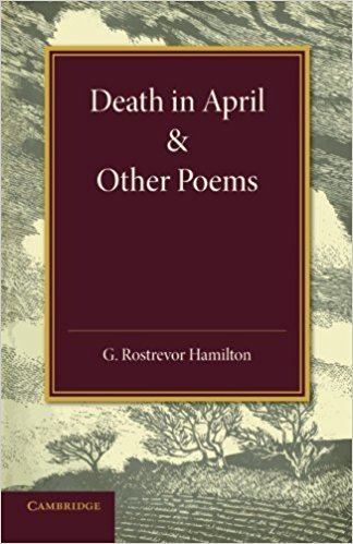 George Rostrevor Hamilton Death in April and Other Poems George Rostrevor Hamilton