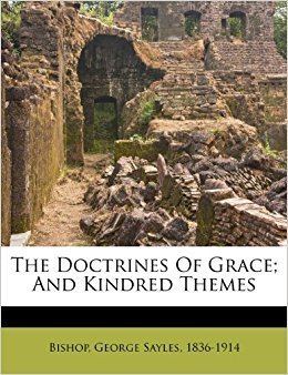 George Sayles The Doctrines Of Grace And Kindred Themes George Sayles 18361914