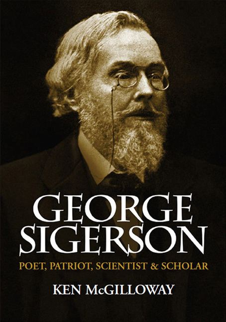 George Sigerson George Sigerson Poet Patriot Scientist and Scholar
