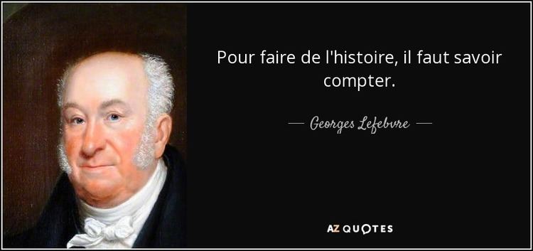 Georges Lefebvre QUOTES BY GEORGES LEFEBVRE AZ Quotes