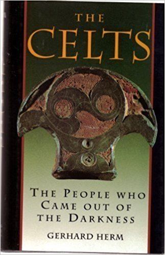 Gerhard Herm The Celts The People Who Came Out of the Darkness Gerhard Herm