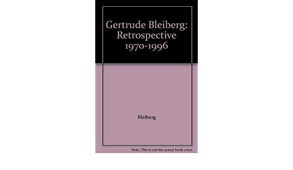 Gertrude Bleiberg Gertrude Bleiberg Retrospective 19701996 Gertrude Bleiberg