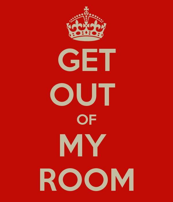 My room poster. Get out картинка. Get out of my Room. My Room надпись. Get that out.