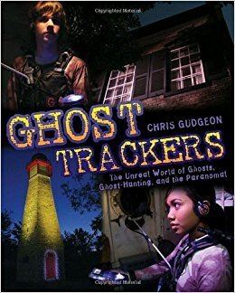 Ghost Trackers Ghost Trackers The Unreal World of Ghosts GhostHunting and the