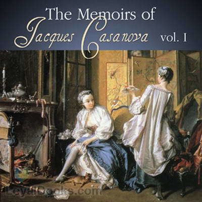 Giacomo Casanova The Memoirs of Jacques Casanova by Giacomo Casanova Free at Loyal