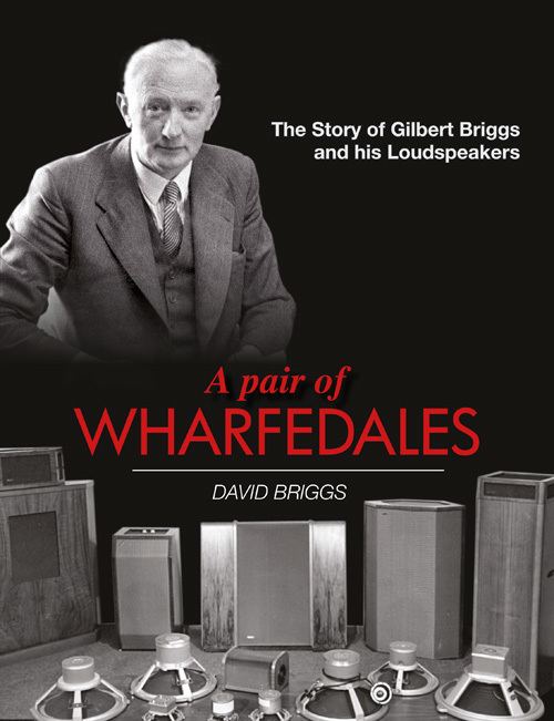 Gilbert Briggs A Pair of Wharfedales The Story of Gilbert Briggs and His Loudspeakers