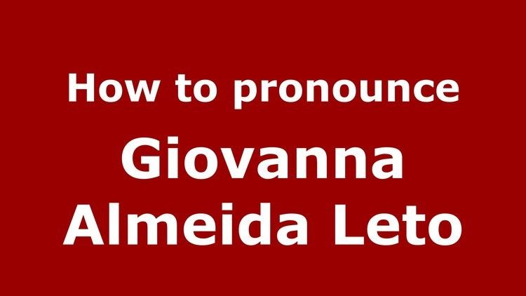 Giovanna Almeida Leto How to pronounce Giovanna Almeida Leto ItalianItaly