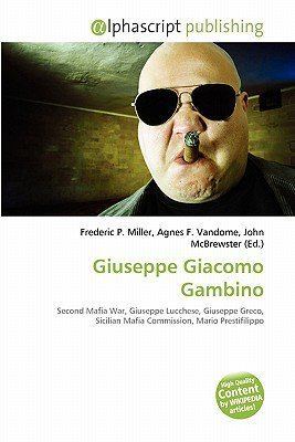 Giuseppe Giacomo Gambino Giuseppe Giacomo Gambino by Frederic P Miller Agnes F Vandome