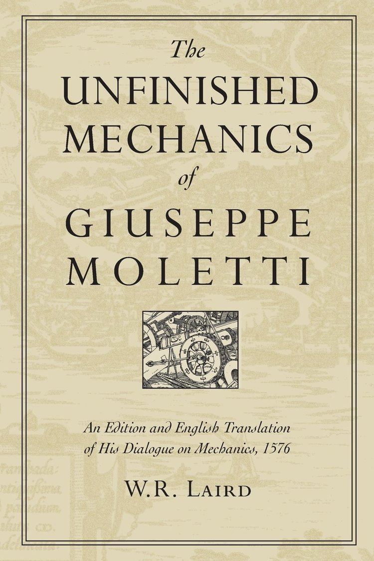 Giuseppe Moletti The Unfinished Mechanics of Giuseppe Moletti An Edition and English