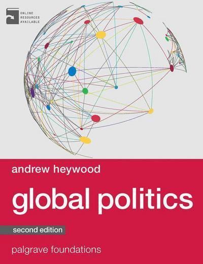 Global politics Global Politics Andrew Heywood Palgrave Higher Education