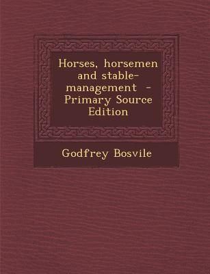 Godfrey Bosvile Horses Horsemen and StableManagement by Godfrey Bosvile
