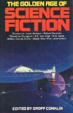 Golden Age of Science Fiction The Golden Age of Science Fiction by Groff Conklin Reviews