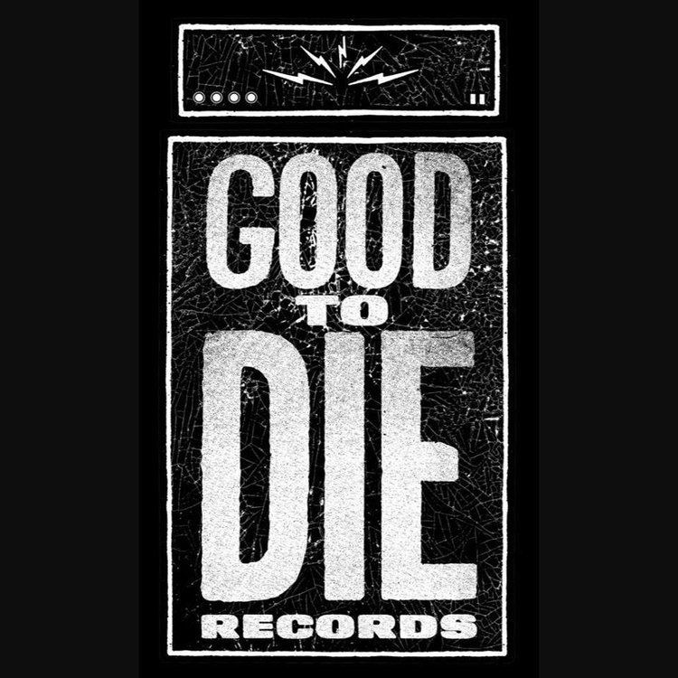 Good to Die Records httpsf4bcbitscomimg000446045310jpg