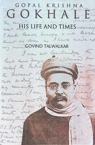 Gopal Krishna Gokhale GOPAL KRISHNA GOKHALE His Life and Times