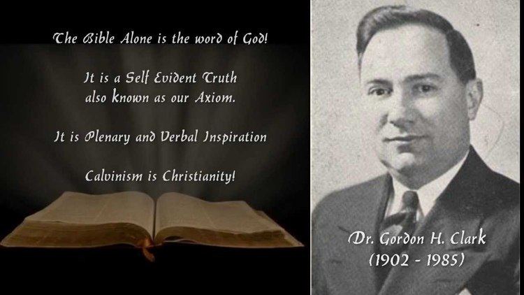 Gordon Clark Dr Gordon H Clark on The Inerrancy of The Bible A Calvinist