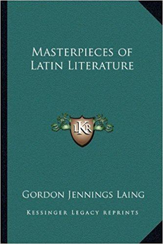 Gordon Jennings Laing Masterpieces of Latin Literature Gordon Jennings Laing