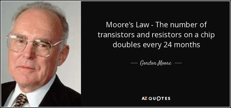 Gordon Moore Gordon Moore quote Moores Law The number of transistors and