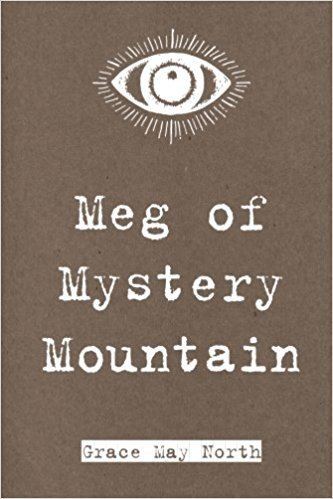 Grace May North Meg of Mystery Mountain Grace May North 9781530290024 Amazoncom