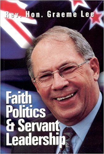 Graeme Lee (politician) Faith Politics and Servant Leadership Graeme Lee 9780958212496