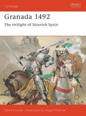 Granada War The Fall of Granada 14811492 by David Nicolle David Chandler