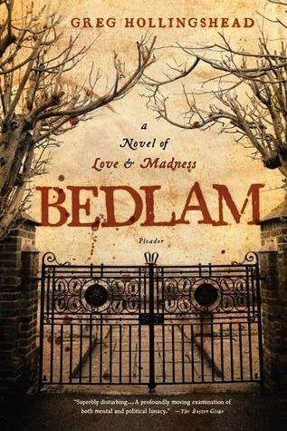 Greg Hollingshead Bedlam A Novel of Love and Madness by Greg Hollingshead