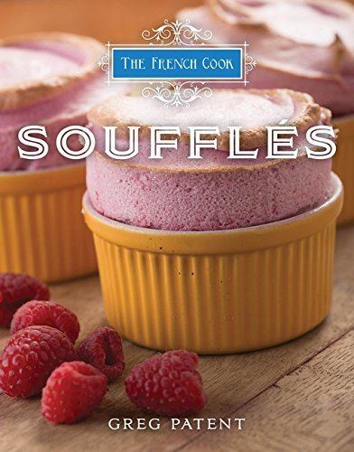 Greg Patent The French Cook Souffles Greg Patent Kelly Gorham 9781423636120