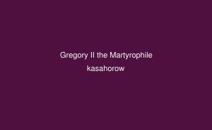 Gregory II the Martyrophile Gregory II the Martyrophile Ururimi kasahorow